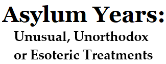 Asylum Years: Treatments